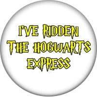 I've Ridden the Hogwarts Express - 58mm Pin/Button Badge