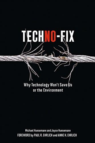 Techno-Fix: Why Technology Won't Save Us Or the Environment