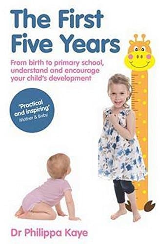 The First Five Years: From birth to primary school, understand and encourage your child's development