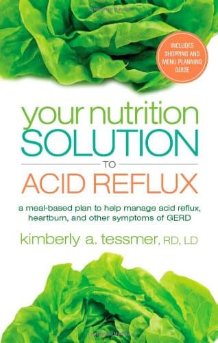 Your Nutrition Solution To Acid Reflux: A Meal-Based Plan to Manage Acid Reflux, Heartburn, and Other Symptoms of GERD