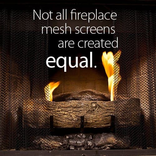 Fireplace Mesh Screen Curtain. 25" High (9-25). Includes two panels, each 24" wide. This provides enough screen for a good looking natural "drape" effect on the average fireplace. Cool Grip Matte Black Screen Pulls included. Valance Rod Kit (NEW PRODUCT) is sold separately on Amazon.com for $69.