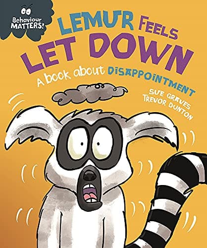 BEHAVIOUR MATTERS: LEMUR FEELS LET DOWN - A BOOK ABOUT DISAPPOINTMENT