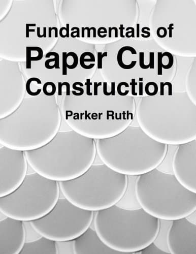 Fundamentals of Paper Cup Construction