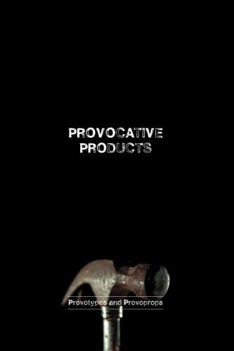 Provocative Products: Provotypes and Provoprops