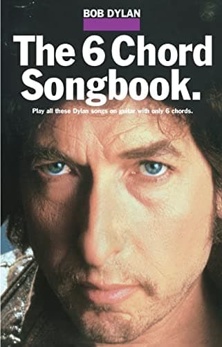 Bob Dylan - the 6 Chord Songbook
