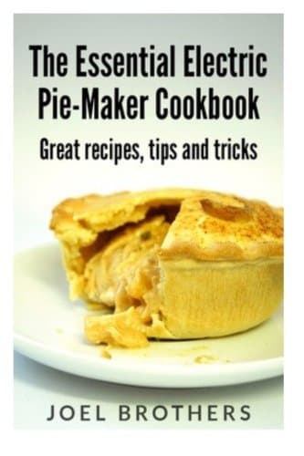 The Essential Electric Pie Maker Cookbook.: Great recipes, Tips and Tricks Paperback – 1 Aug. 2013