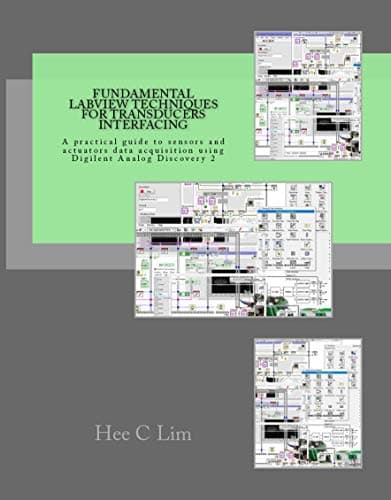 Fundamental LabVIEW Techniques for Transducers Interfacing: A practical guide to sensors and actuators data acquisition using Digilent Analog Discovery 2