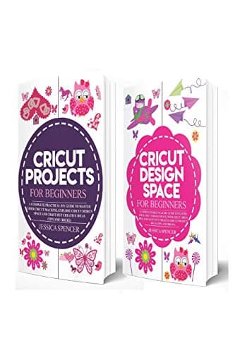 2 in 1 Cricut Project and Design Space Guide: Includes Cricut Projects for Beginners and Cricut Design Space for Beginners