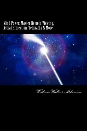 Mind Power: Master Remote Viewing, Astral Projection, Telepathy & More: Unlocking Ancient Secrets: Volume 1