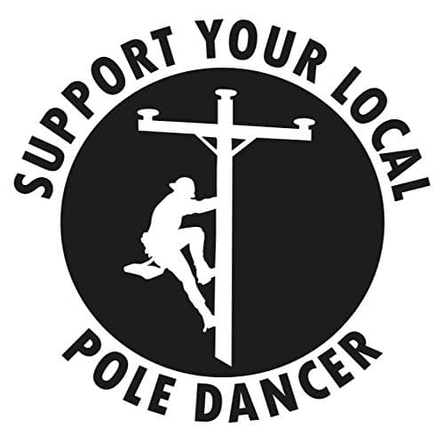 Support your local pole dancer sticker - 5" Decal {BLACK}- funny hard hat stickers, funny lineman stickers, juicer, linesman sticker, wireman, keeping you turned on, window decal top lineman rodeo