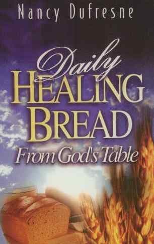 Daily Healing Bread from God's Table (Nancy Dufresne)