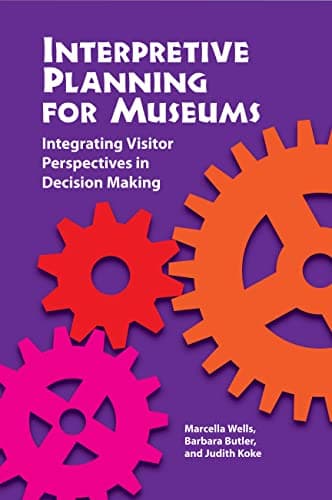 Interpretive Planning for Museums: Integrating Visitor Perspectives in Decision Making 1st Edition