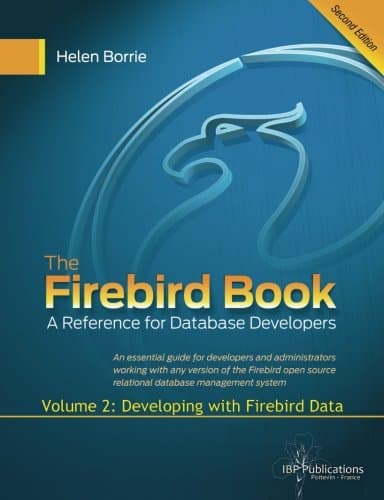 The Firebird Book Second Edition: Volume 2: Developing with Firebird Data