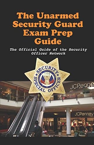 Unarmed Security Guard Examination Prep Guide: What You Need to Know to Pass the Unarmed Licensing Test (Security Officer Network Professional Development Series) Paperback – December 30, 2017