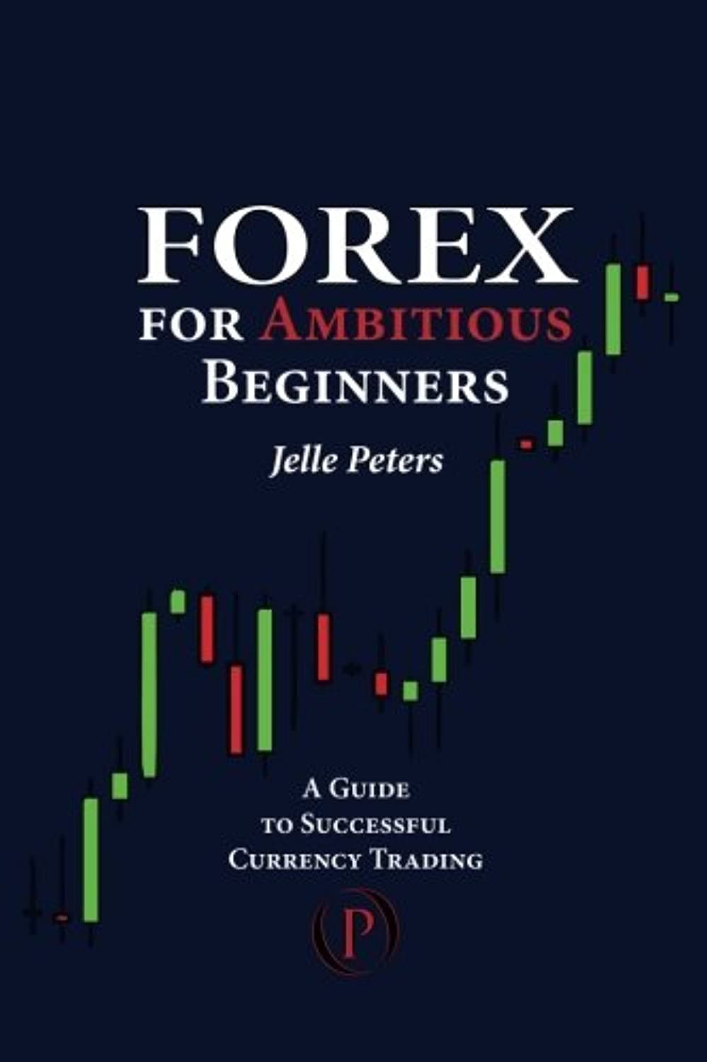 Forex For Ambitious Beginners: A Guide to Successful Currency Trading Paperback – Import, 29 June 2012