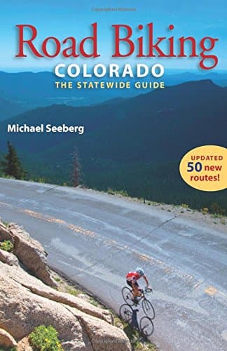 Road Biking Colorado: The Statewide Guide