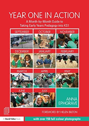 Year One in Action: A Month-by-Month Guide to Taking Early Years Pedagogy into KS1