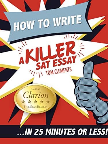 How to Write a Killer SAT Essay : An Award-Winning Author's Practical Writing Tips on SAT Essay