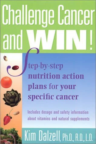 Challenge Cancer and Win!: Step-By-Step Nutrition Action Plans for Your Specific Cancer