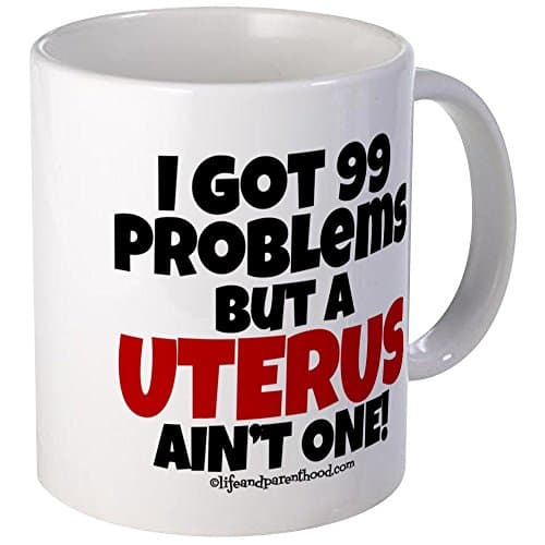 CafePress - 99 PROBLEMS - UTERUS AIN't ONE Mug - Unique Coffee Mug, Coffee Cup
