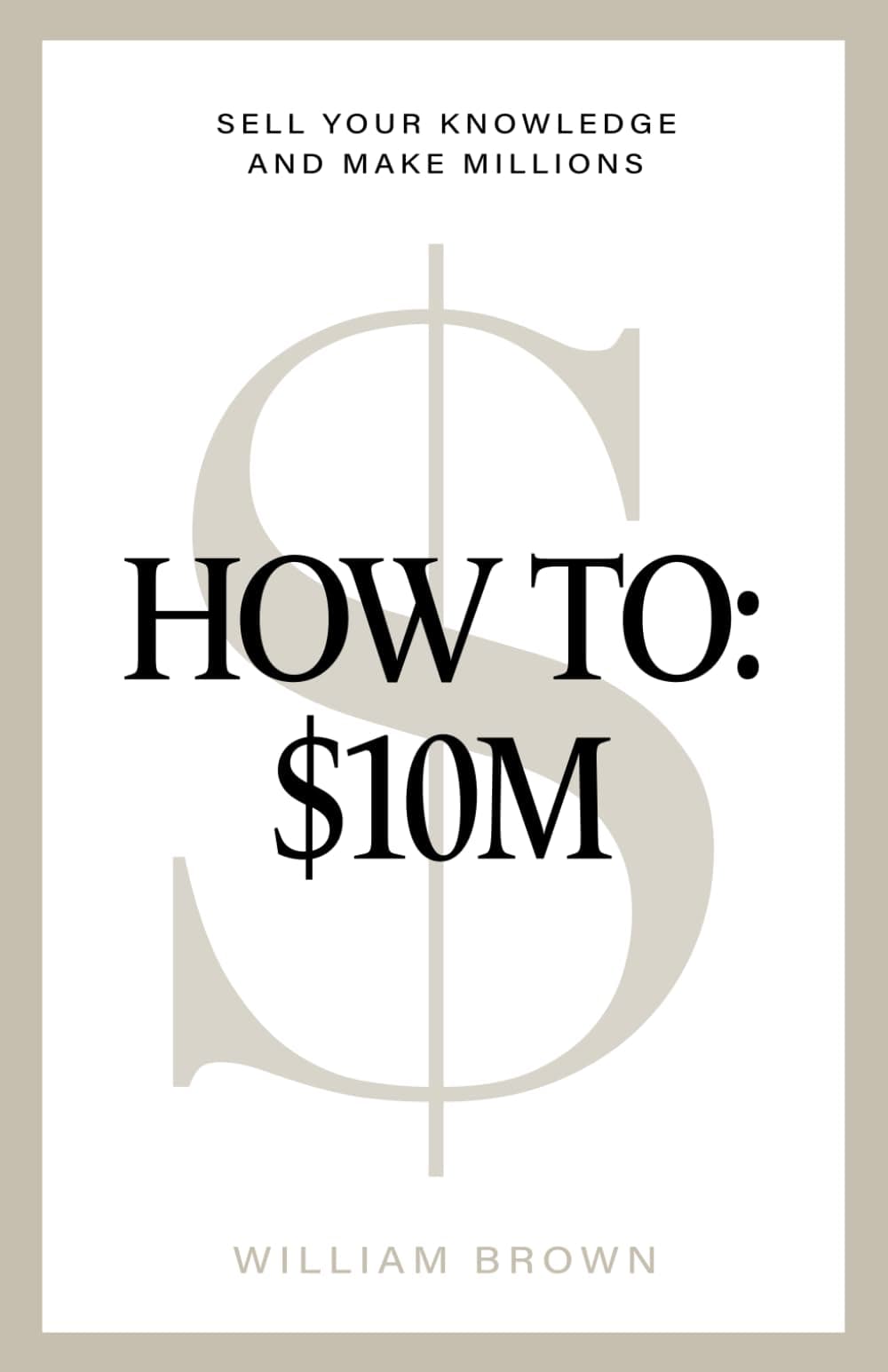 - How To: $10M: Sell Your Knowledge And Make Millions