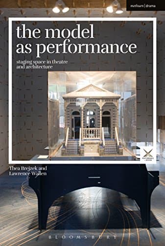 The Model as Performance: Staging Space in Theatre and Architecture (Performance and Design) Kindle Edition