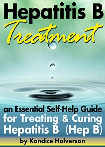 Hepatitis B Treatment: An Essential Self-Help Guide for Treating and Curing Hepatitis B (Hep B)