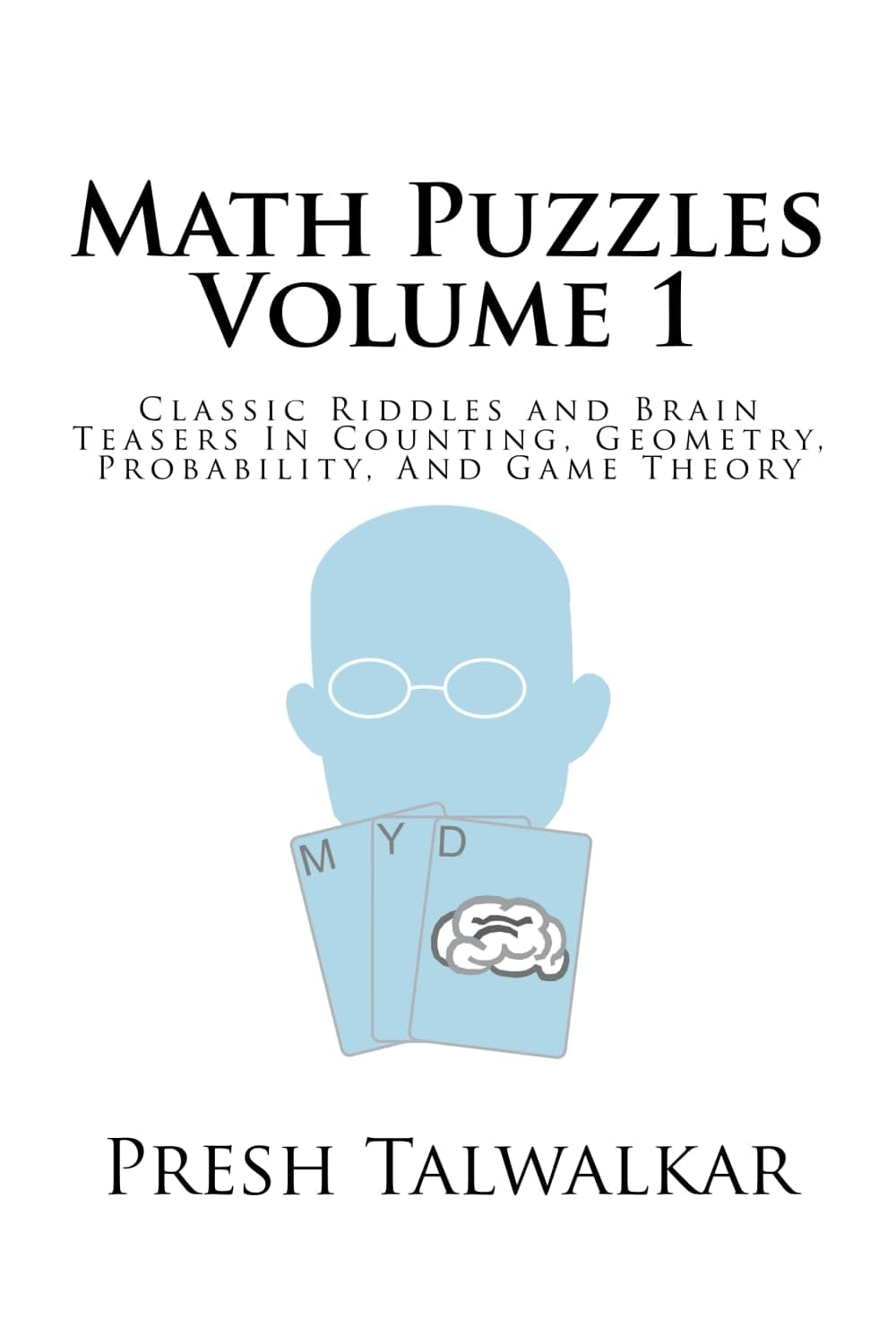 Math Puzzles Volume 1: Classic Riddles and Brain Teasers In Counting, Geometry, Probability, And Game Theory Paperback – September 26, 2015