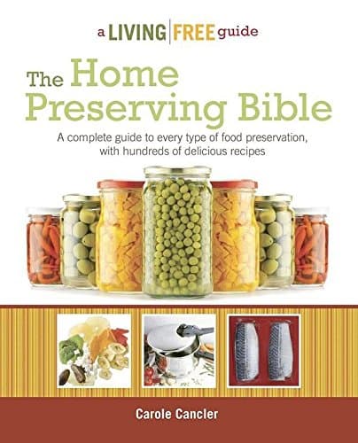 The Home Preserving Bible: A Complete Guide to Every Type of Food Preservation with Hundreds of Delicious R (Living Free Guides)