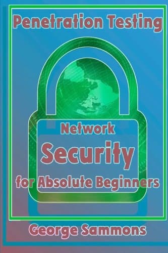 Penetration Testing: Network Security for Absolute Beginners
