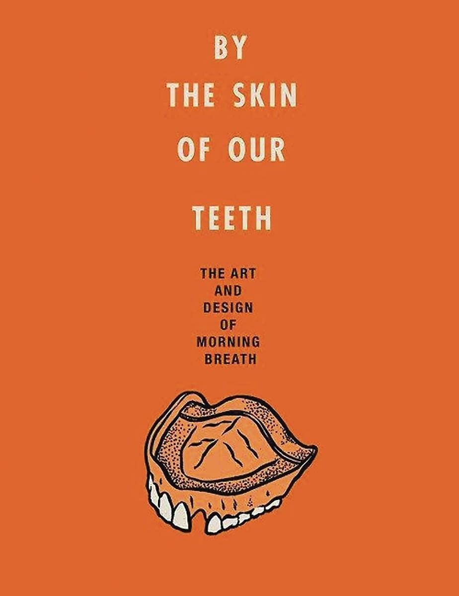 By the Skin of Our Teeth: The Art and Design of Morning Breath Hardcover – December 5, 2017
