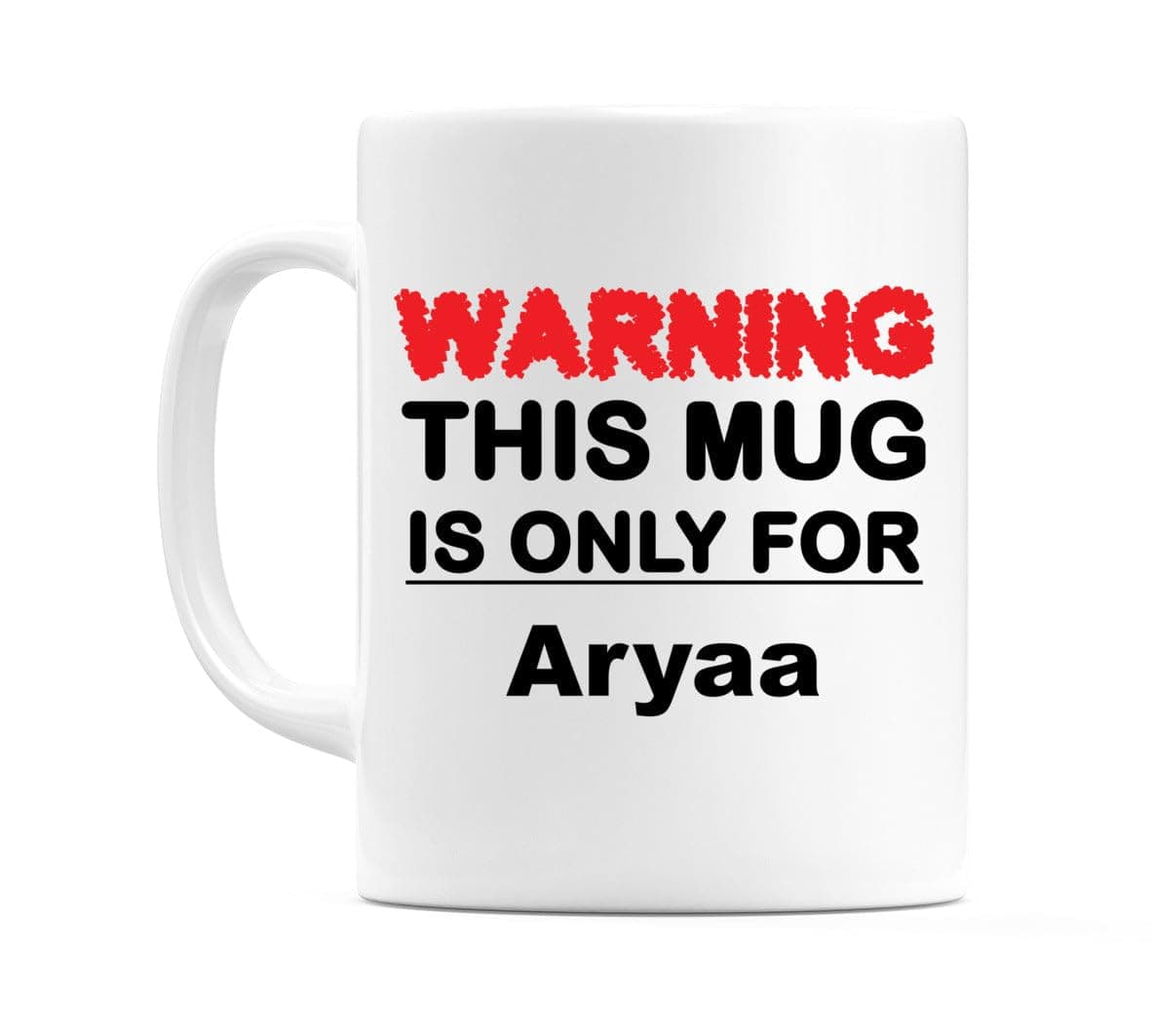 WeDoMugsWarning This Mug is ONLY for Aryaa - Ceramic 11oz Coffee Tea Gift Mug Cup