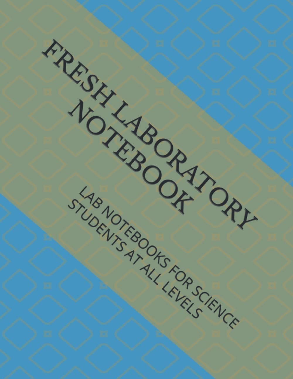FRESH LABORATORY NOTEBOOK: LAB NOTEBOOKS FOR SCIENCE STUDENTS AT ALL LEVELS