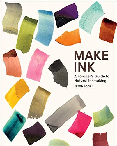 Make Ink: A Forager's Guide to Natural Inkmaking: A Foragers Guide to Natural Inkmaking Kindle Edition