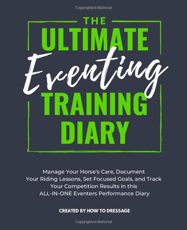The Ultimate Eventing Training Diary: Manage Your Horse's Care, Document Your Riding Lessons, Set Focused Goals, and Track Your Competition Results in this ALL-IN-ONE Eventers Performance Diary