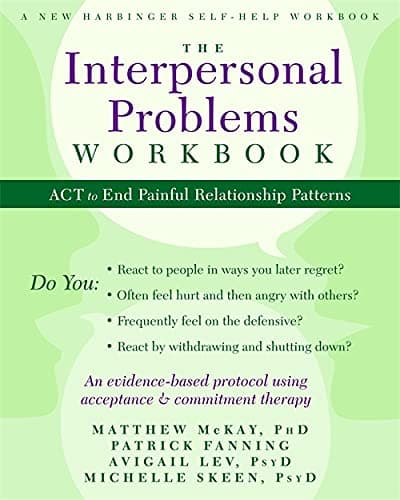 NEW HARBINGER The Interpersonal Problems Workbook: ACT to End Painful Relationship Patterns