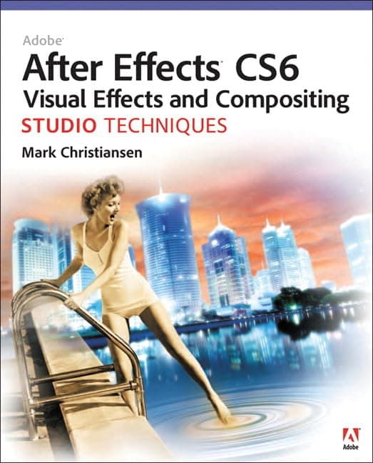 Adobe After Effects Cs6 Visual Effects and Compositing Studio Techniques 1st Edition