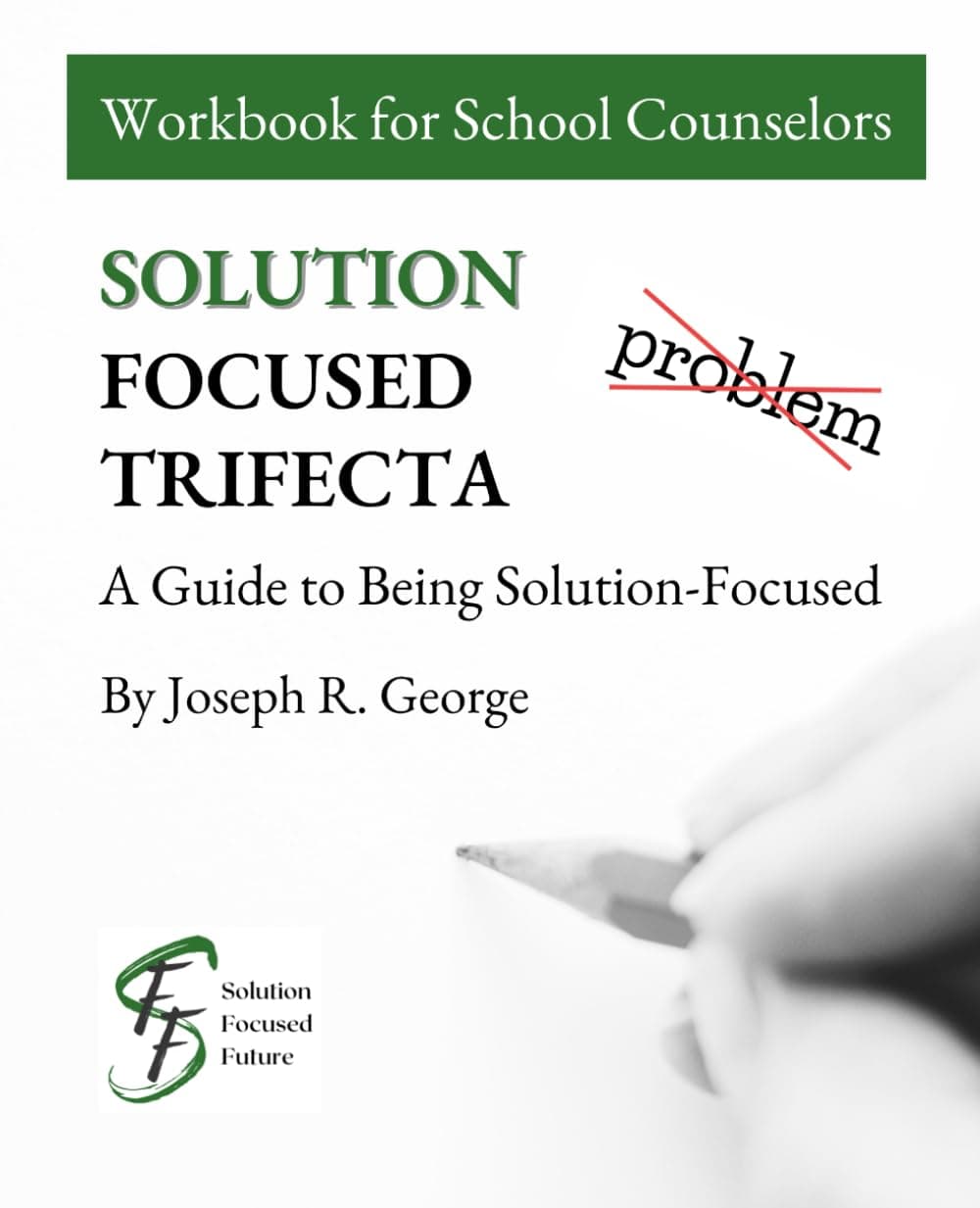 Solution Focused Trifecta: A Guide to Being Solution-Focused