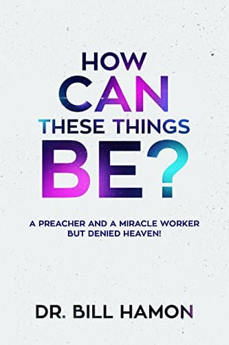 How Can These Things Be?: A Preacher and a Miracle Worker but Denied Heaven!