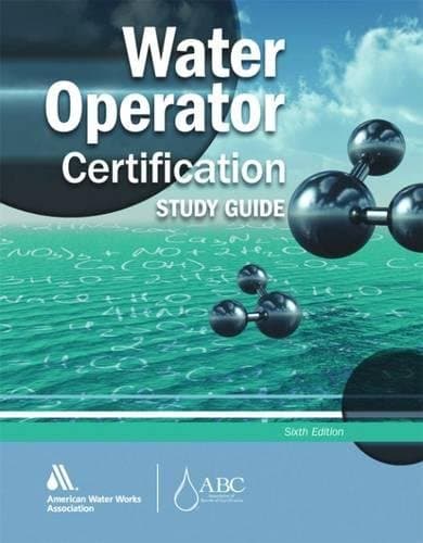 Water Operator Certification: A Guide to Preparing for Water Treatment and Distribution Operator Certification Exams Study Guide Edition