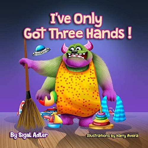 I've Only Got Three Hands:: Teach Your Kid To Clean Their Rooms (The Goodnight Monsters Bedtime Books Book 4)
