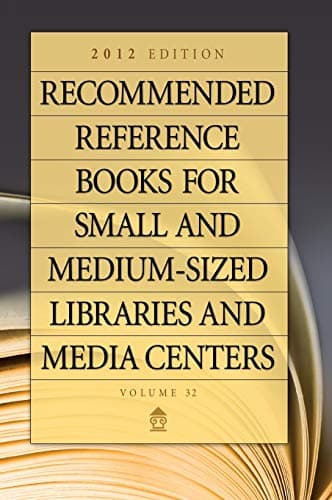 Recommended Reference Books for Small and Medium-sized Libraries and Media Centers: 2012 Edition, Volume 32 32nd Edition