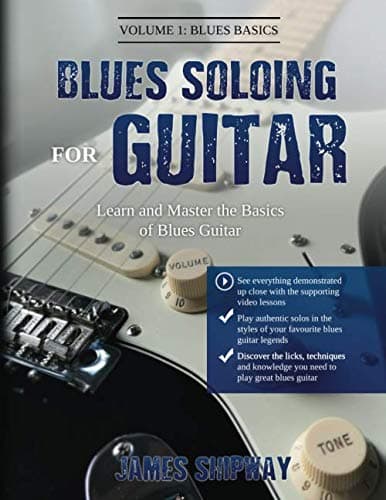 Blues Soloing For Guitar, Volume 1: Blues Basics: Learn and Master the Basics of Blues Guitar Paperback – April 8, 2020