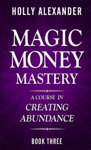 Magic Money Mastery: A Course in Creating Abundance Paperback – August 26, 2017