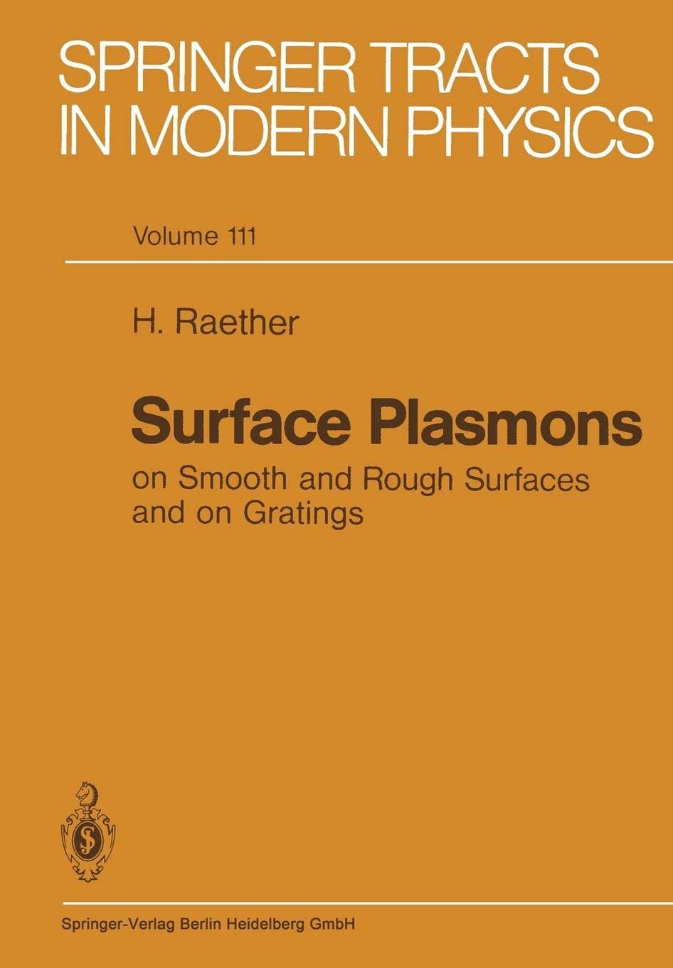 Surface Plasmons on Smooth and Rough Surfaces and on Gratings: 111 (Springer Tracts in Modern Physics, 111)