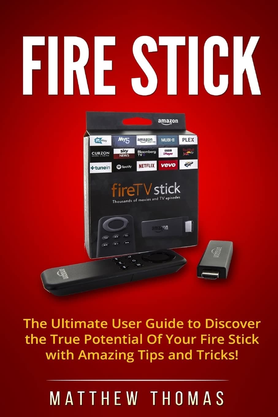 CREATESPACE Amazon Fire Stick: The Ultimate User Guide to Discover the True Potential Of Your Fire