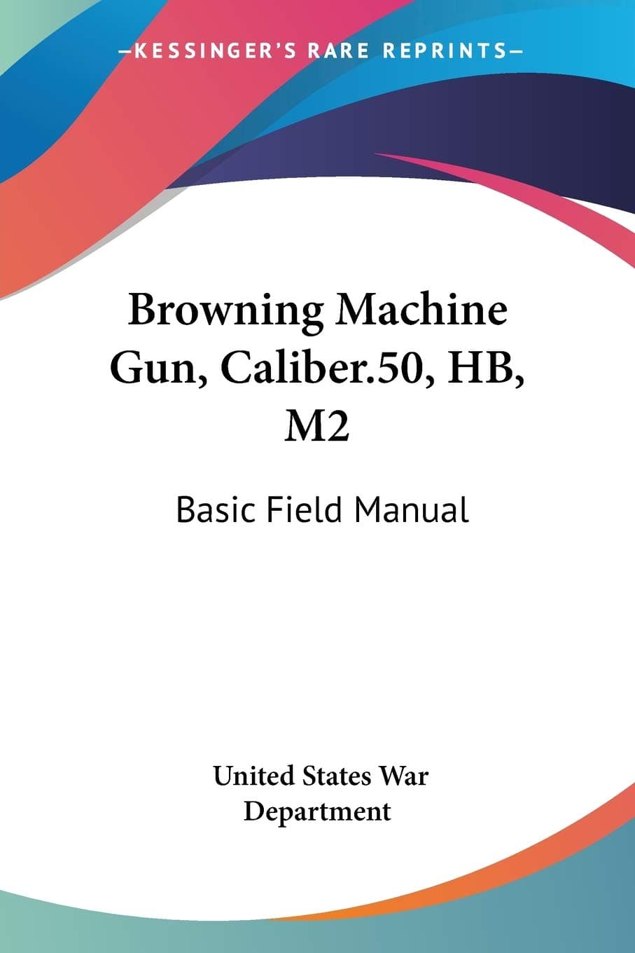 Browning Machine Gun, Caliber.50, HB, M2: Basic Field Manual