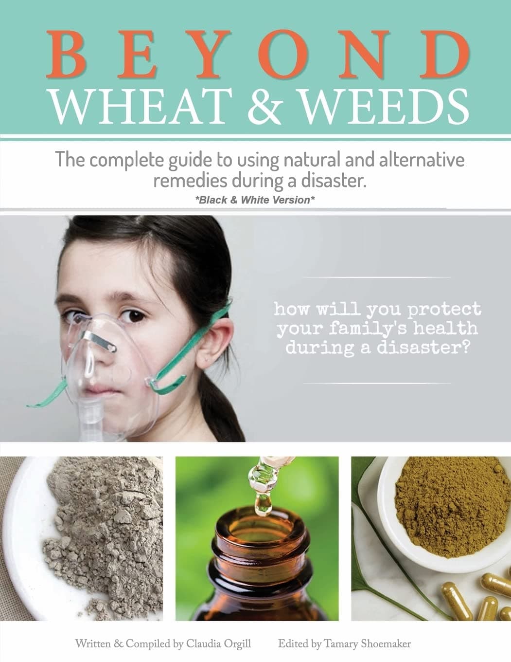 Beyond Wheat & Weeds (Black & White): The complete guide to using natural and alternative remedies & tools during a disaster. Paperback – January 21, 2015