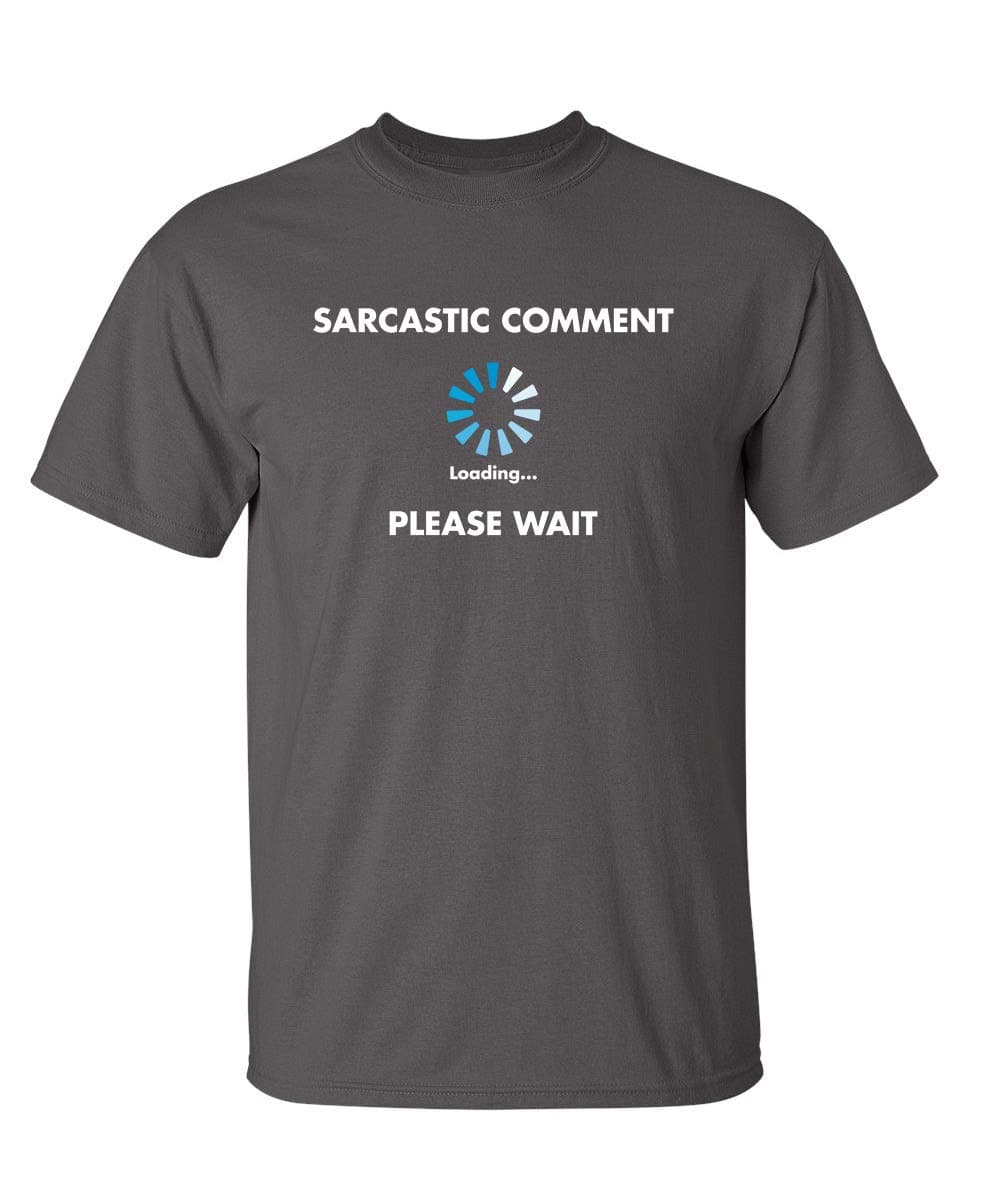 Sarcastic Comment Loading Funny Tee | Cool Funny Tshirts for Everyday Wear | Retro Vintage Shirt | Unique Graphic T Shirts