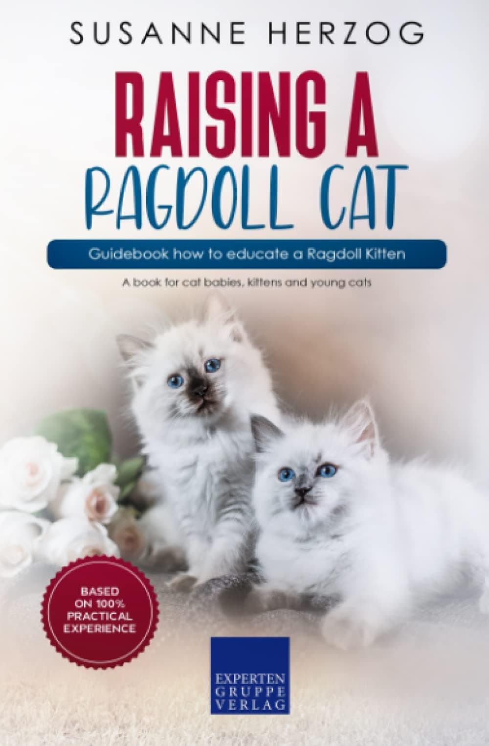 Raising a Ragdoll Cat – Guidebook how to educate a Ragdoll Kitten: A book for cat babies, kittens and young cats